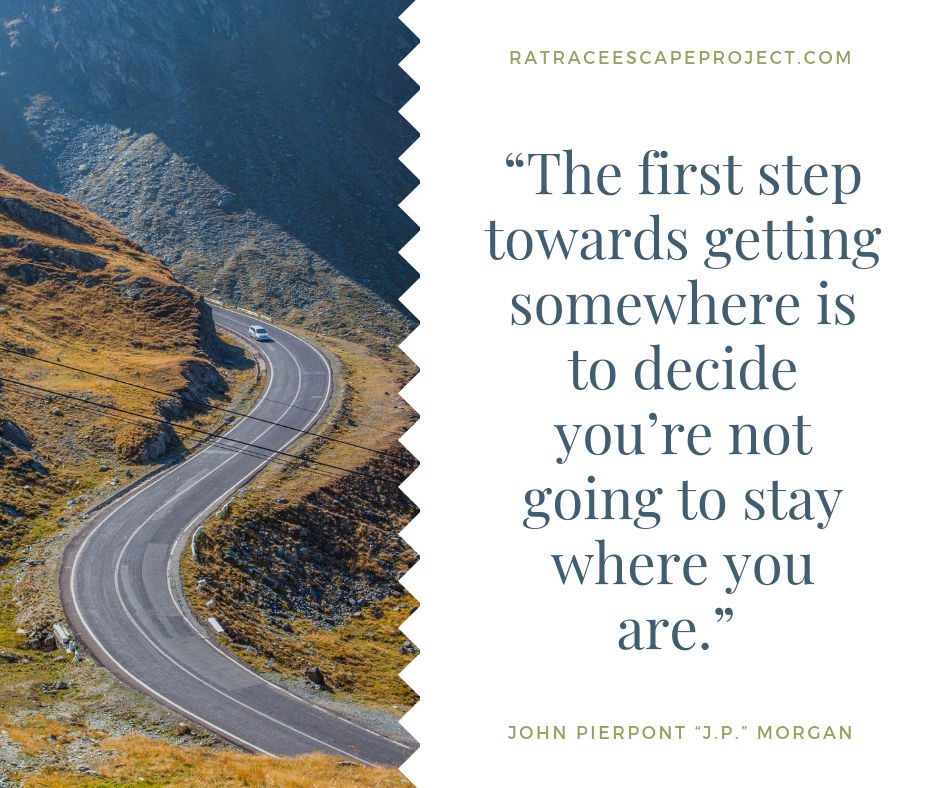John Pierpont “J.P.” Morgan - decide you’re not going to stay where you are.